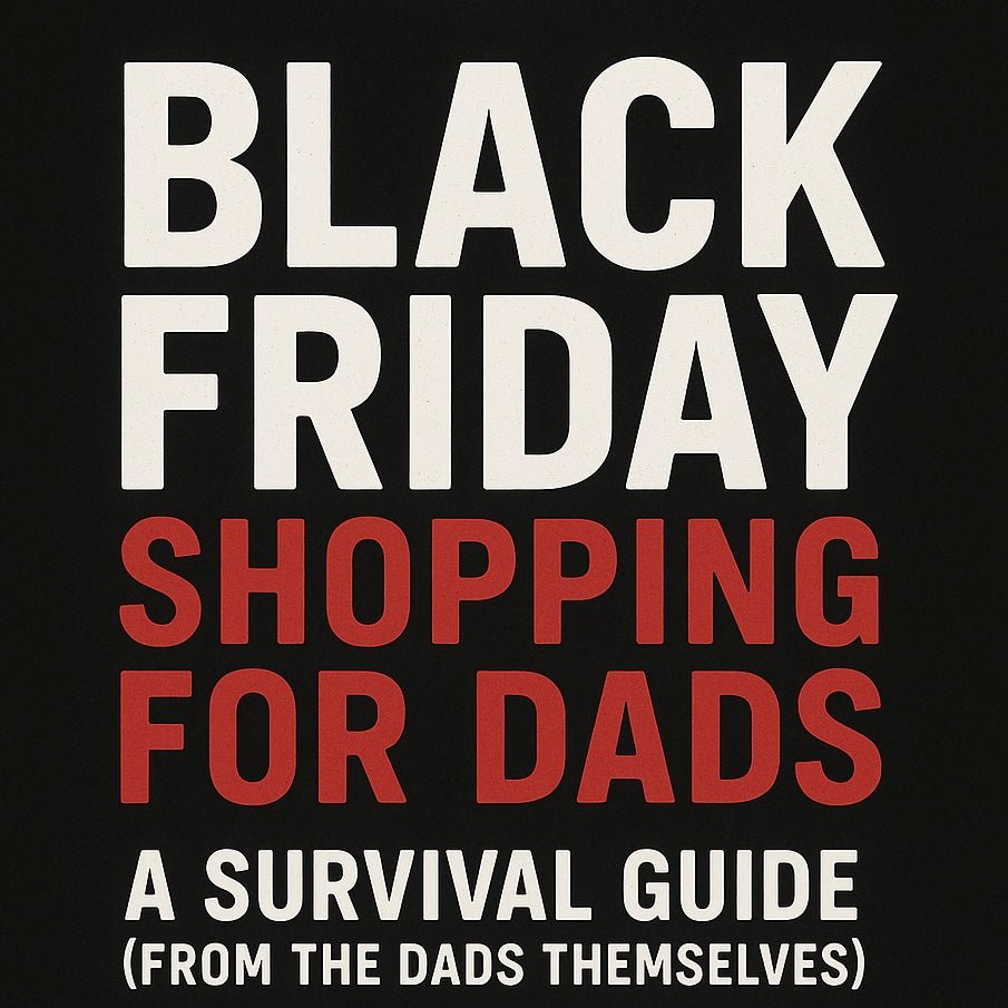 Black Friday Shopping for Dads: A Survival Guide (From the Dads Themselves) - Only Dads USA