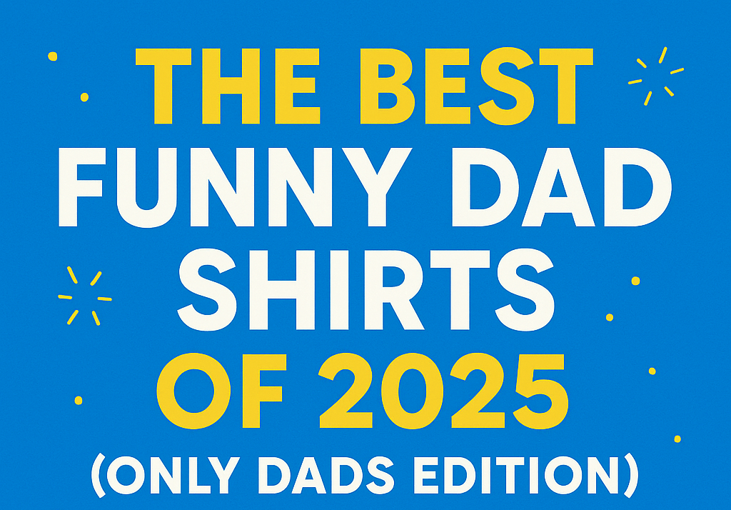The Best Funny Dad Shirts of 2025 (Only Dads Edition) - Only Dads USA