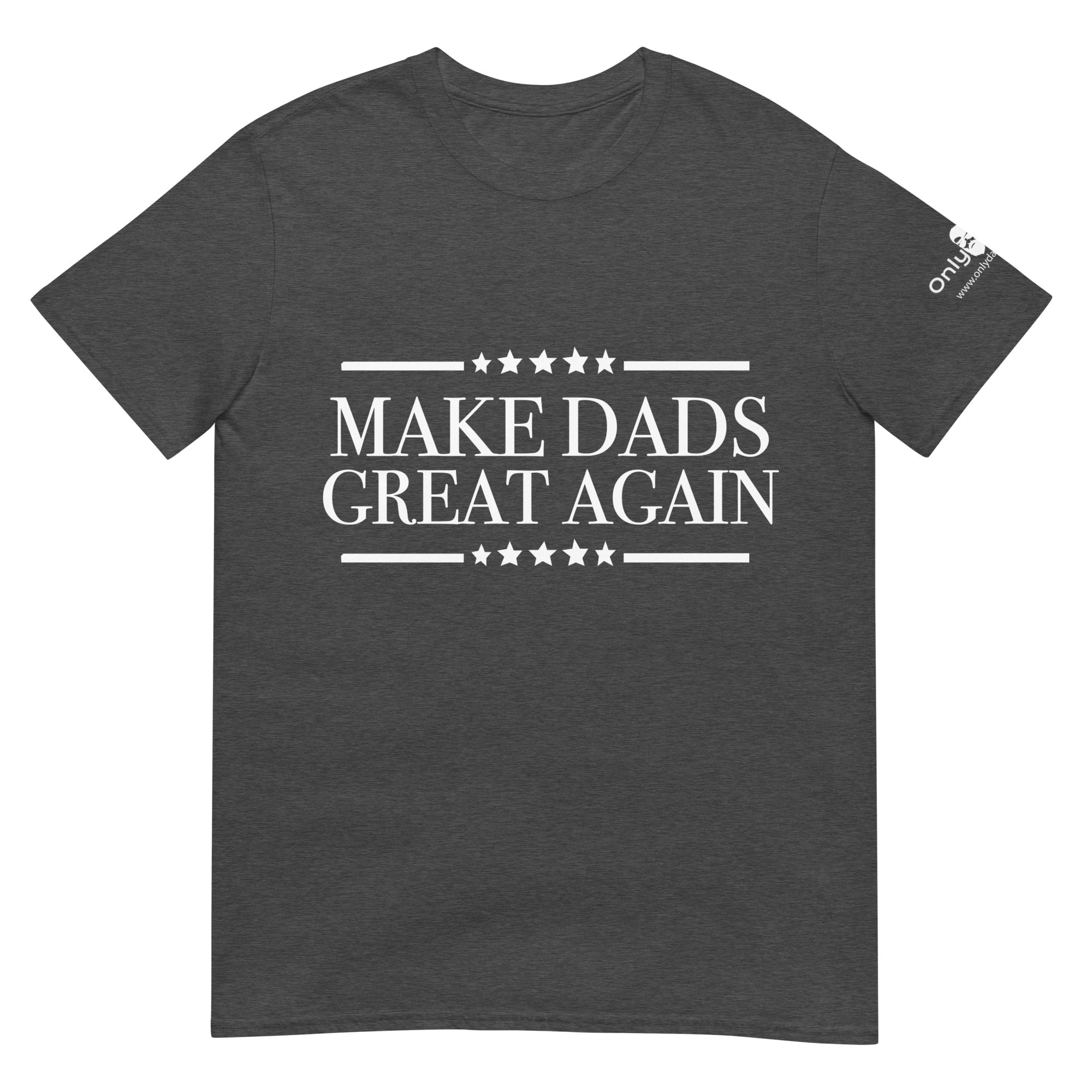 Make Dads Great Again - Only Dads T-shirt – funny dad shirt and mens graphic tee from Only Dads USA