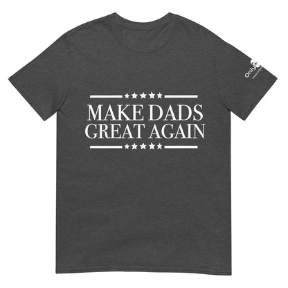 Make Dads Great Again - Only Dads T-shirt – funny dad shirt and mens graphic tee from Only Dads USA