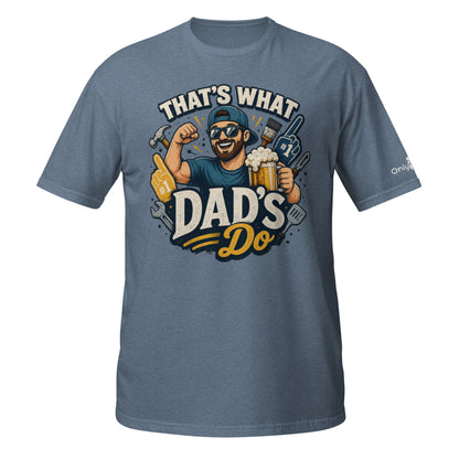 That’s What Dad’s Do - Only Dads Humor Tee - Only Dads USA - 8166009_21615