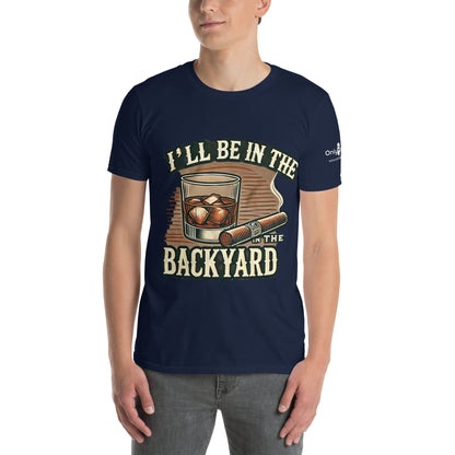 Only Dads - I’ll Be in the Backyard - T-Shirt – funny dad shirt and mens graphic tee from Only Dads USA