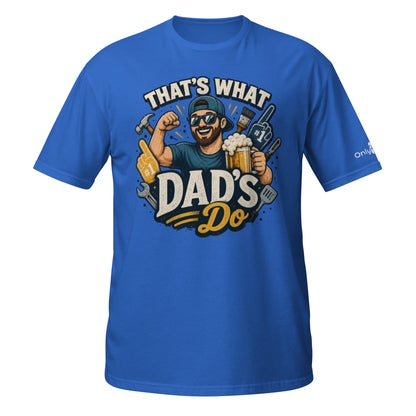 That’s What Dad’s Do - Only Dads Humor Tee - Only Dads USA - 8166009_500