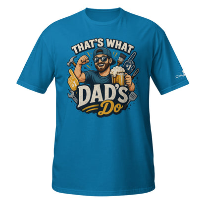 That’s What Dad’s Do - Only Dads Humor Tee - Only Dads USA - 8166009_22293